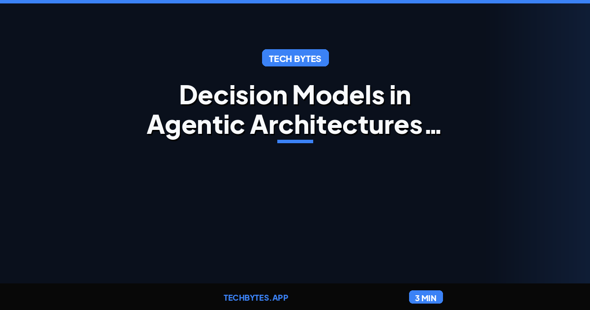 Presentation: Decision Models in Agentic Architectures: From Production