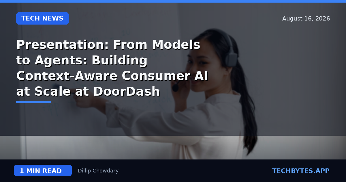 Presentation: From Models to Agents: Building Context-Aware Consumer AI at Scale at DoorDash