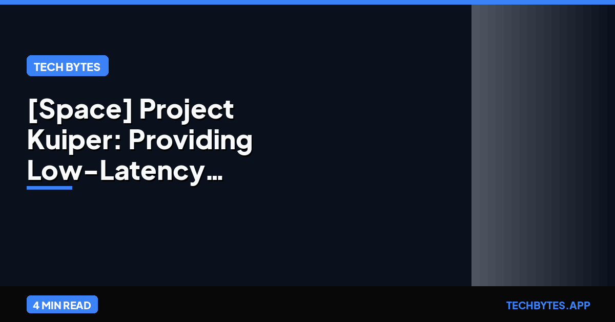 [Space] Project Kuiper: Providing Low-Latency Backhaul for Remote Energy Sites | Tech Bytes
