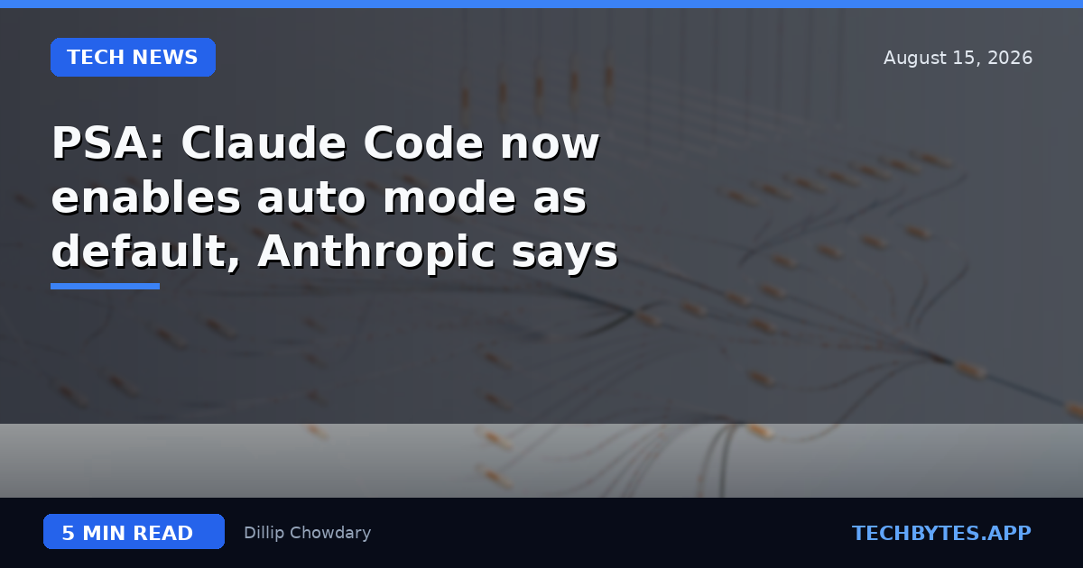 PSA: Claude Code now enables auto mode as default, Anthropic says