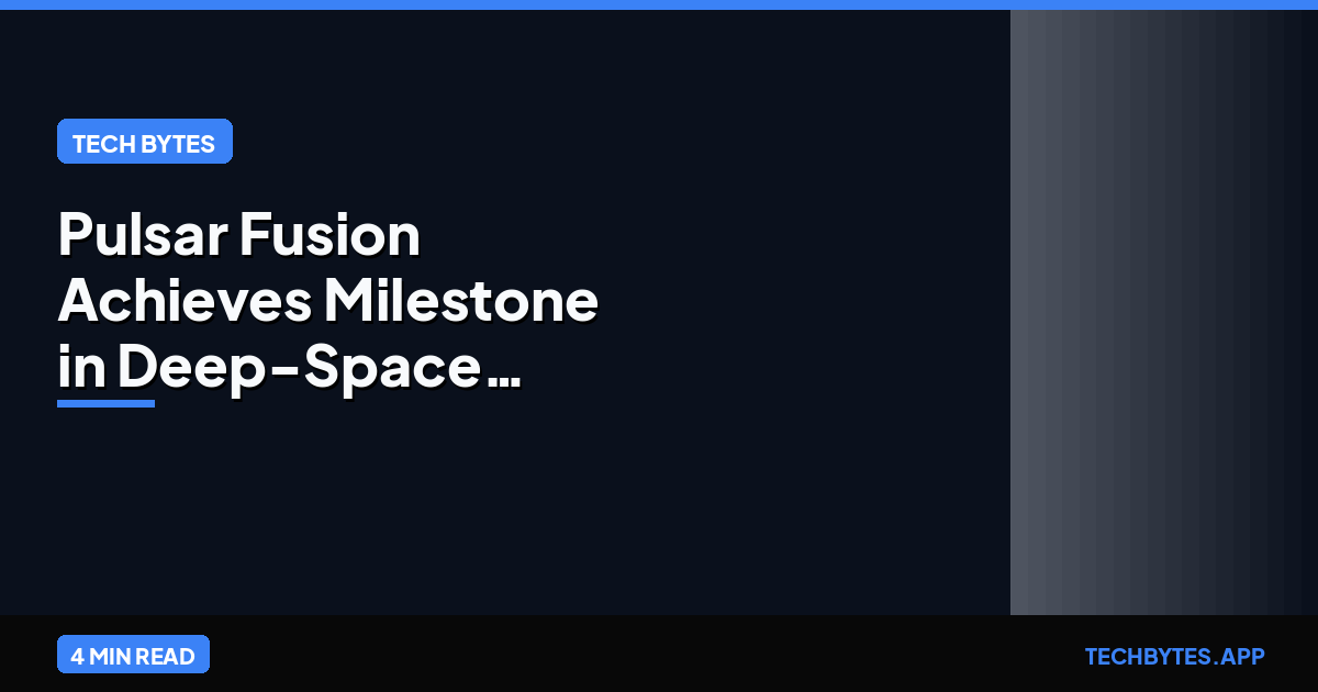 Pulsar Fusion Achieves Milestone in Deep-Space Propulsion: Nuclear Fusion Exhaust Test Success