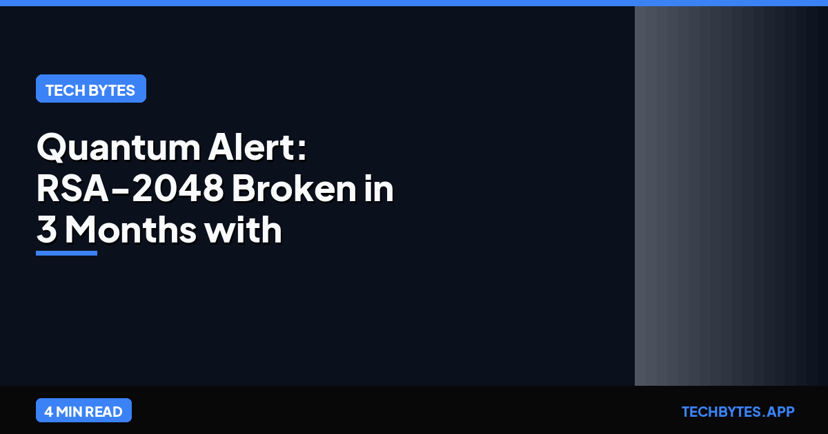 Quantum Alert: RSA-2048 Broken in 3 Months with 100K Qubits | Tech Bytes