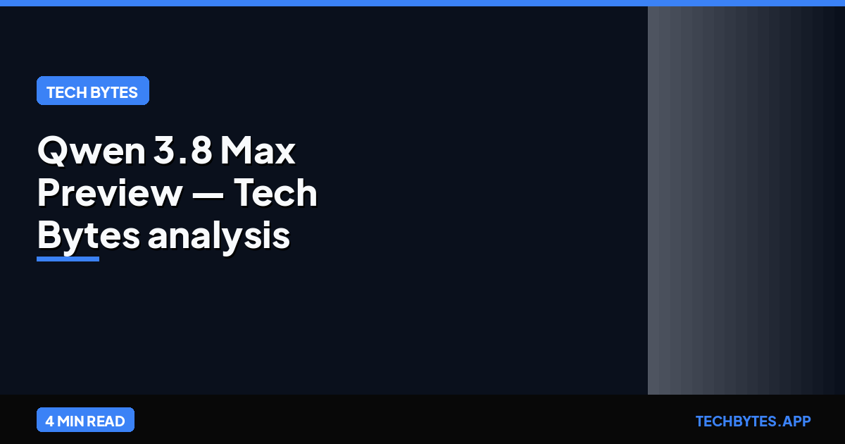 Qwen 3.8 Max Preview — Tech Bytes analysis