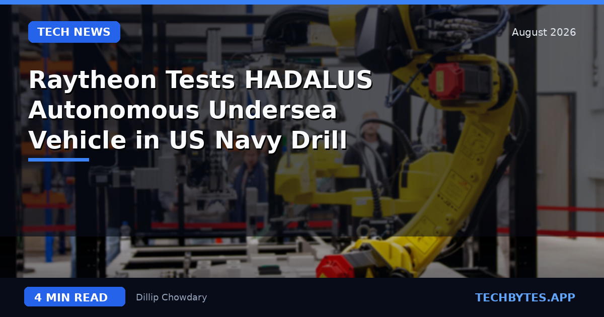 Raytheon Tests HADALUS Autonomous Undersea Vehicle in US Navy Drill