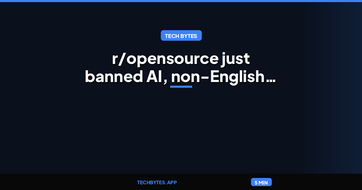 r/opensource just banned AI, non-English speakers, and more