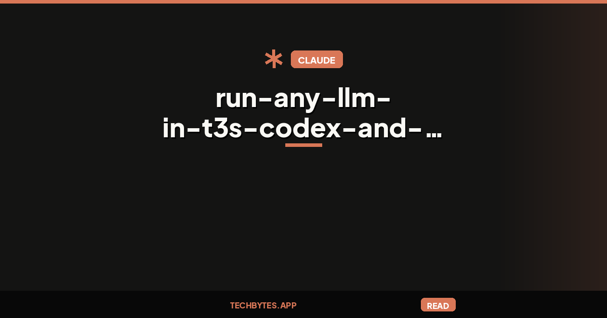 Run any LLM in t3's Codex and Claude tabs through a local gateway