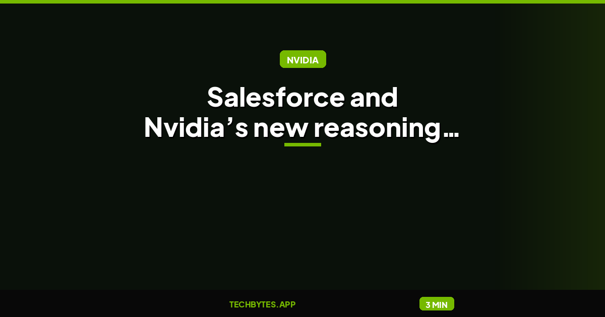 Salesforce and Nvidia’s new reasoning model is everything the AI labs