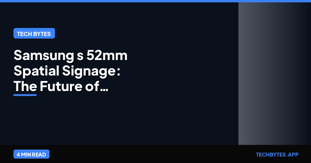 Samsung's 52mm Spatial Signage: The Future of Glasses-Free 3D