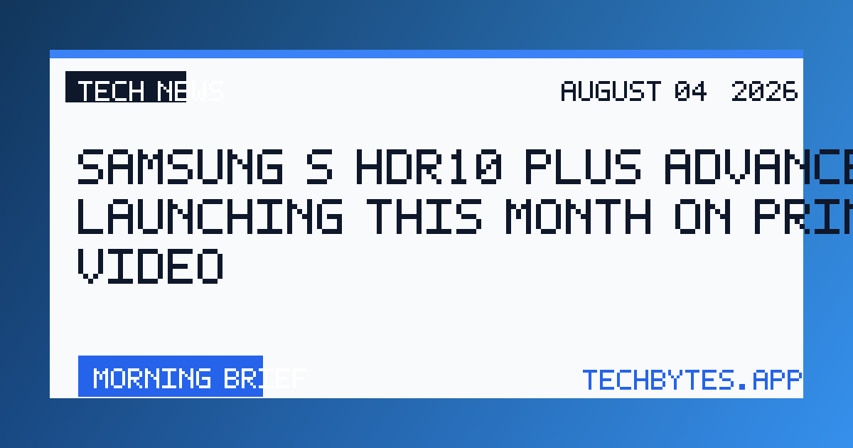 Samsung’s HDR10 Plus Advanced is launching this month on Prime Video