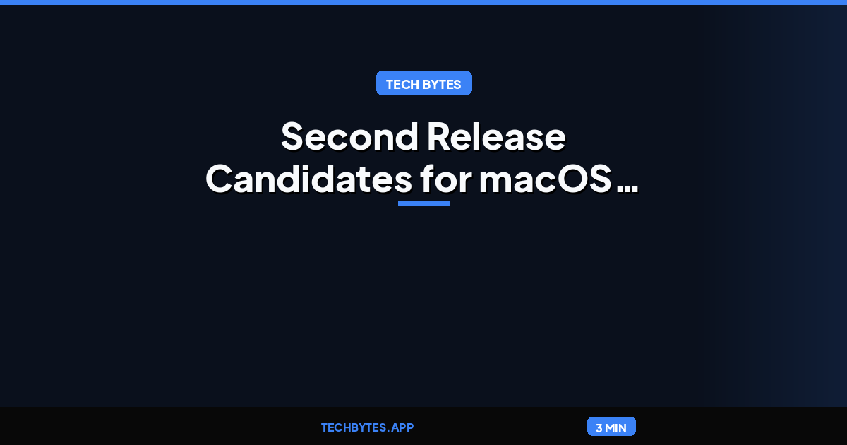 Second Release Candidates for macOS Tahoe 26.7 and macOS Sequoia 15.8