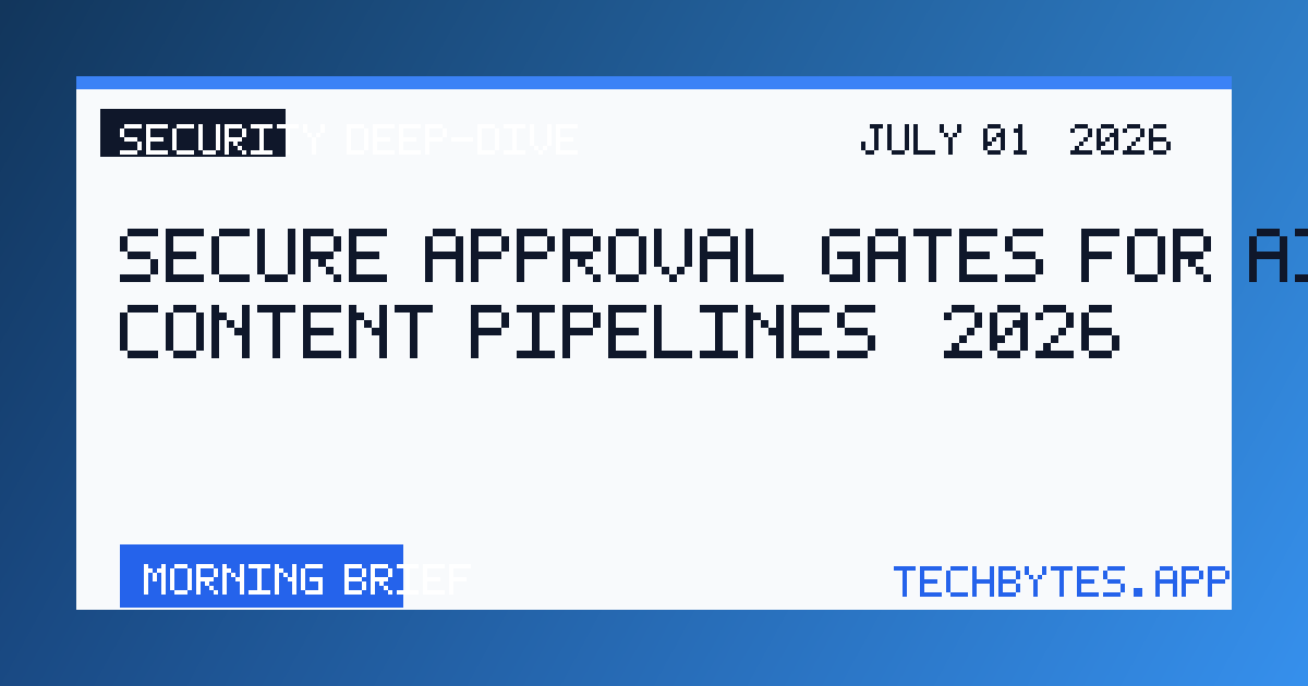 Secure Approval Gates for AI Content Pipelines [2026]