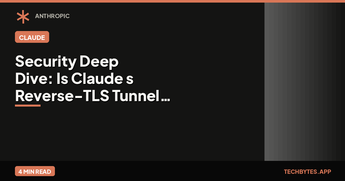 Security Deep Dive: Is Claude's Reverse-TLS Tunnel Actually Safer than SSH? | Tech Bytes