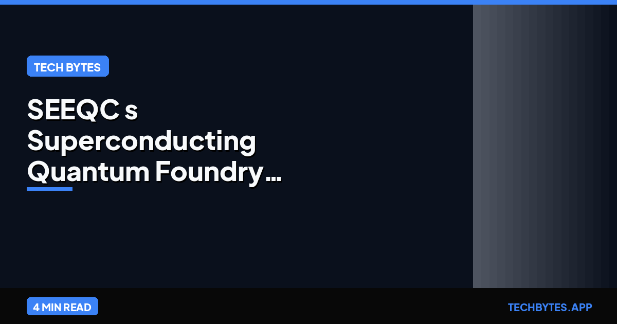SEEQC's Superconducting Quantum Foundry: Solving the Wiring Bottleneck