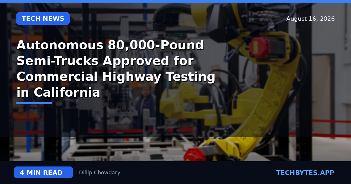 Autonomous 80,000-Pound Semi-Trucks Approved for Commercial Highway Testing in California