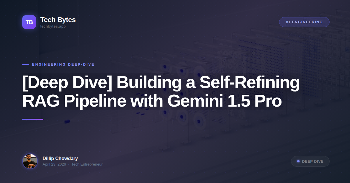 [Deep Dive] Building a Self-Refining RAG Pipeline with Gemini 1.5 Pro