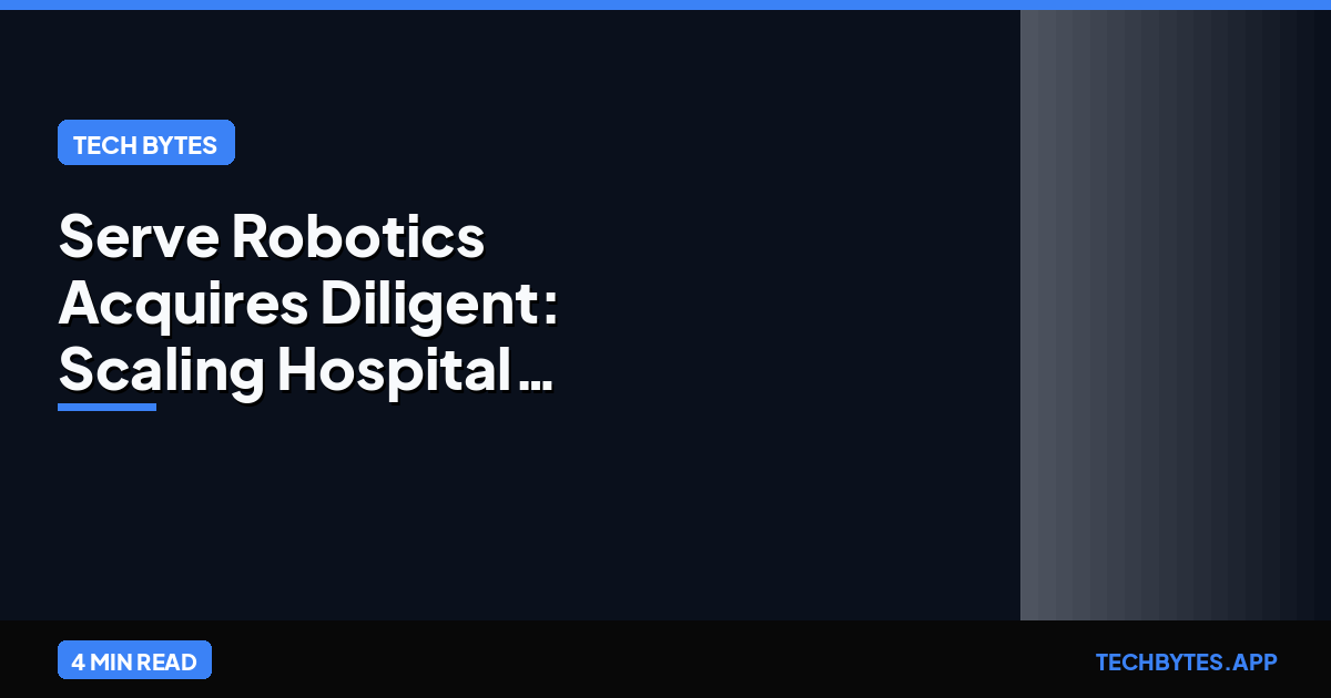 Serve Robotics Acquires Diligent: Scaling Hospital Physical AI