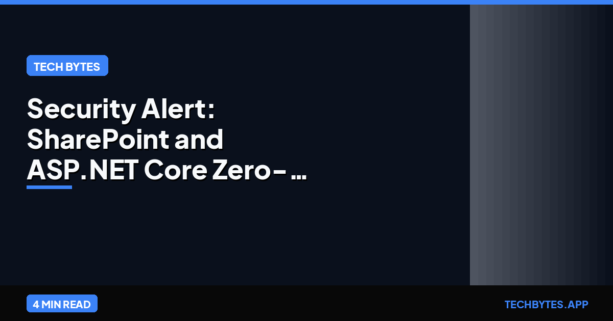 Security Alert: SharePoint and ASP.NET Core Zero-Days | Tech Bytes