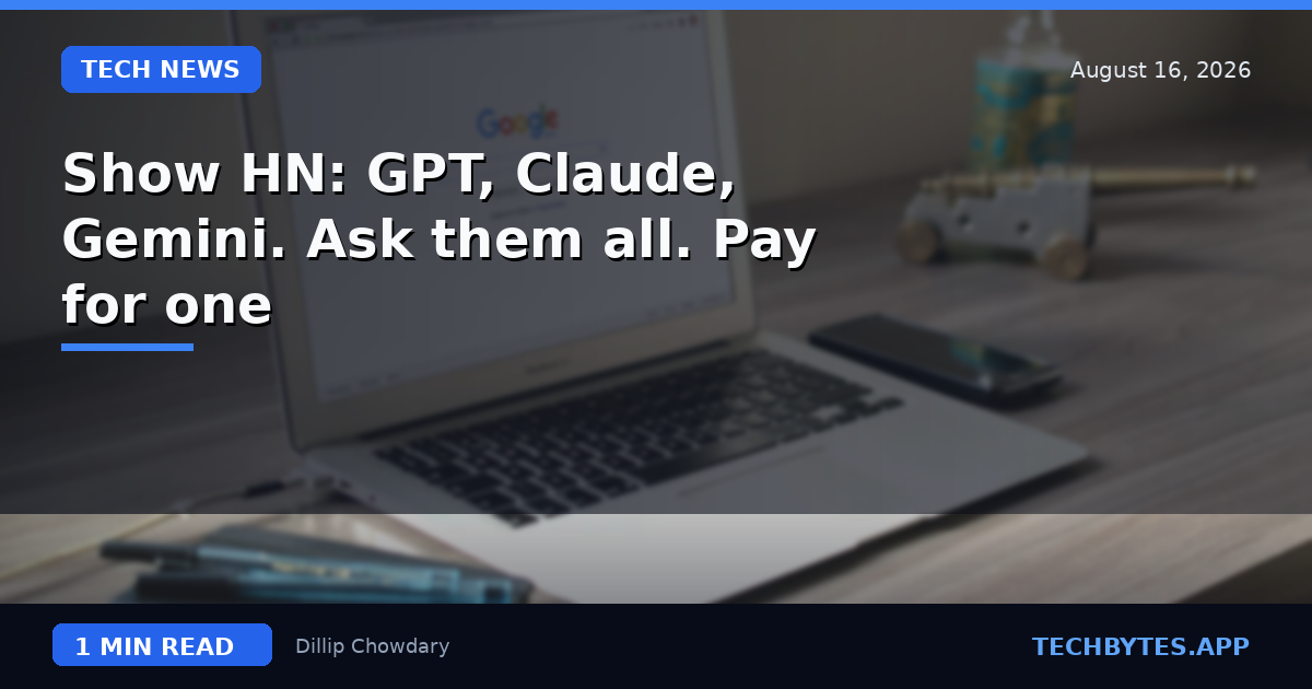 Show HN: GPT, Claude, Gemini. Ask them all. Pay for one