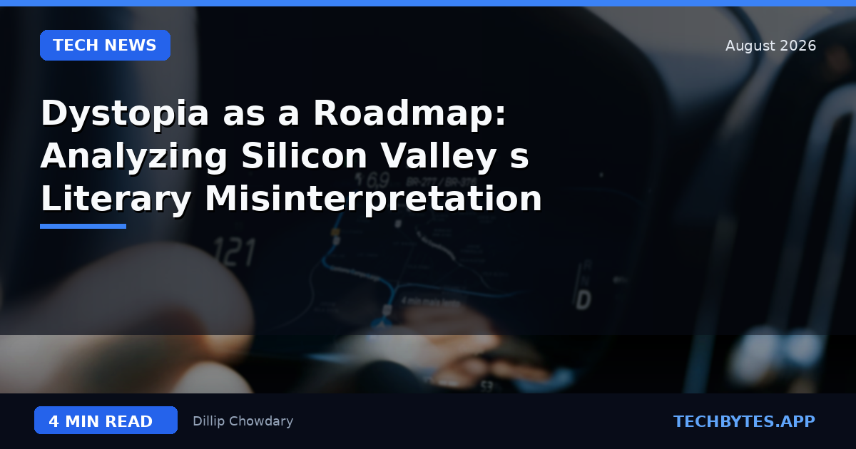 Dystopia as a Roadmap: Analyzing Silicon Valley's Literary Misinterpretation
