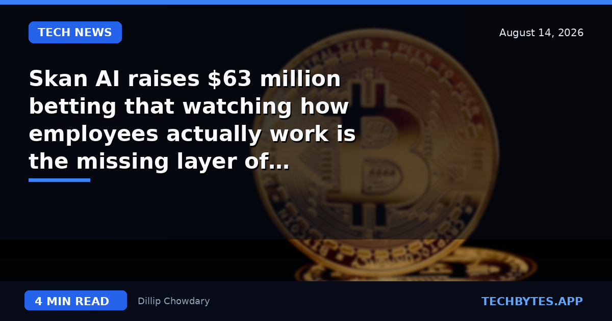 Skan AI raises $63 million betting that watching how employees actually work is the missing layer of…