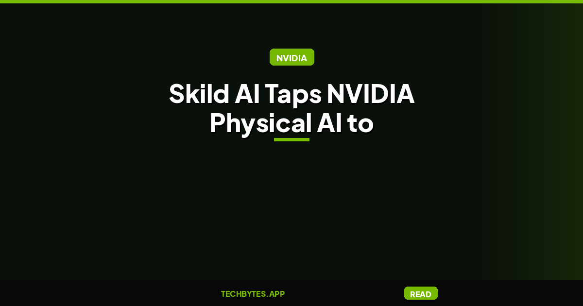Skild AI Taps NVIDIA Physical AI to Teach Robots New Tasks From a Single