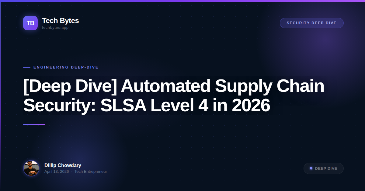 [Deep Dive] Automated Supply Chain Security: SLSA Level 4 in 2026