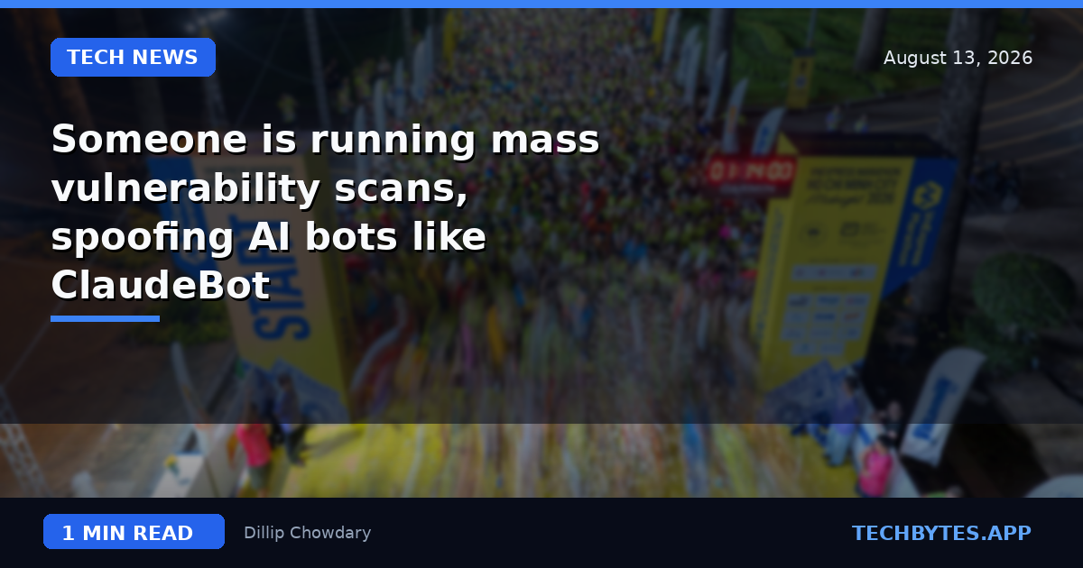 Someone is running mass vulnerability scans, spoofing AI bots like ClaudeBot