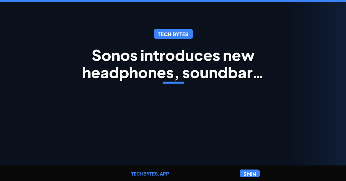 Sonos introduces new headphones, soundbar, and software in its