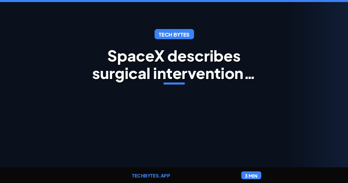 SpaceX describes surgical intervention before launch of latest crew mission