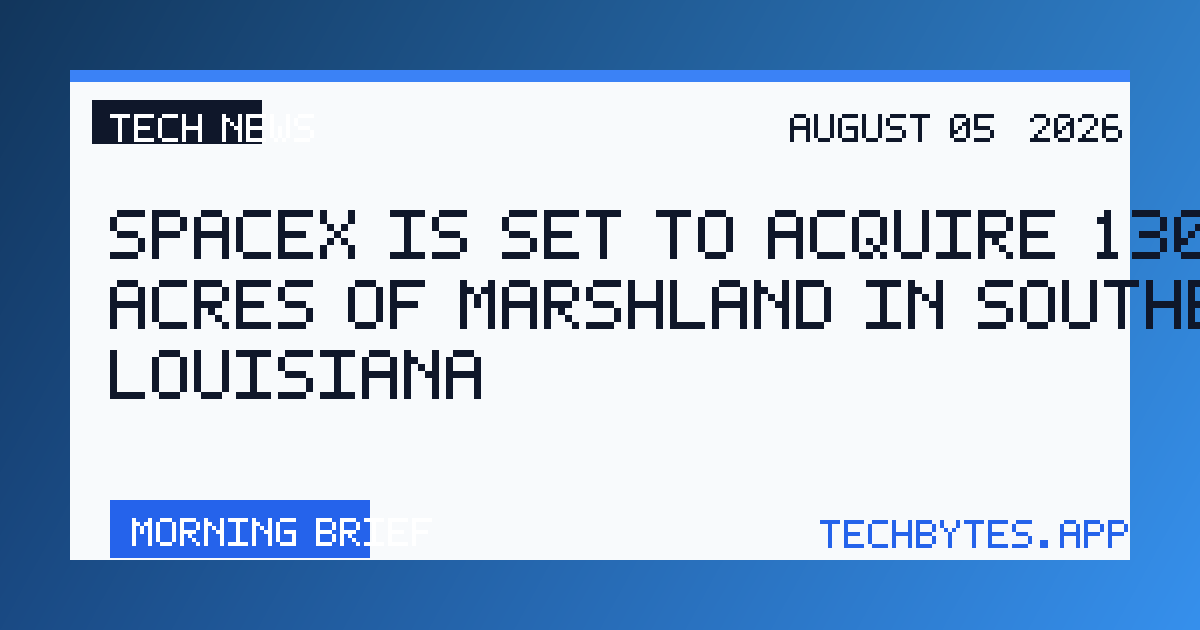 SpaceX is set to acquire 130,000 acres of marshland in southern Louisiana