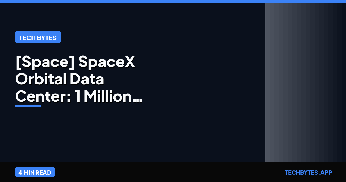 [Space] SpaceX Orbital Data Center: 1 Million Solar AI Satellites | Tech Bytes