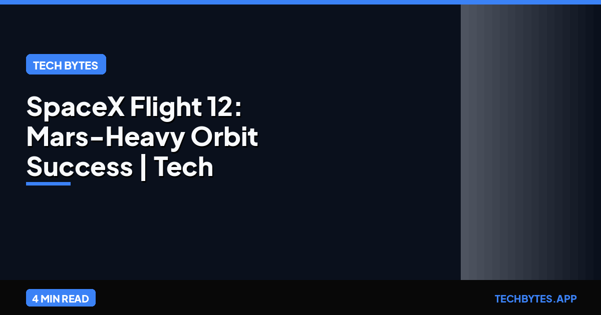 SpaceX Flight 12: Mars-Heavy Orbit Success | Tech Bytes