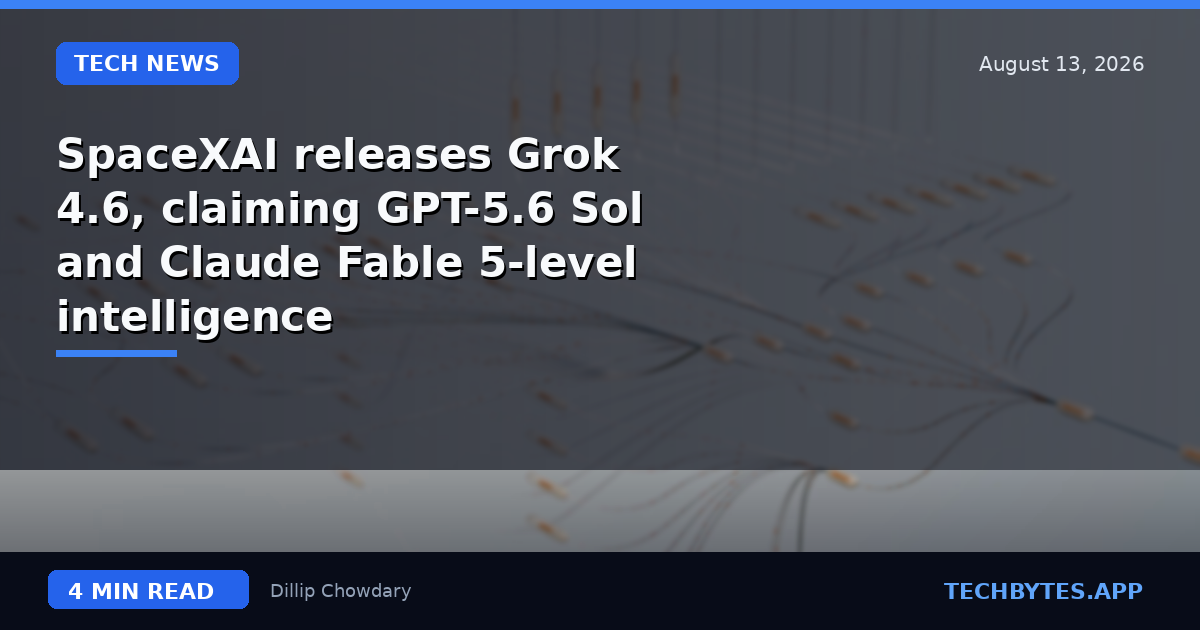 SpaceXAI releases Grok 4.6, claiming GPT-5.6 Sol and Claude Fable 5-level intelligence