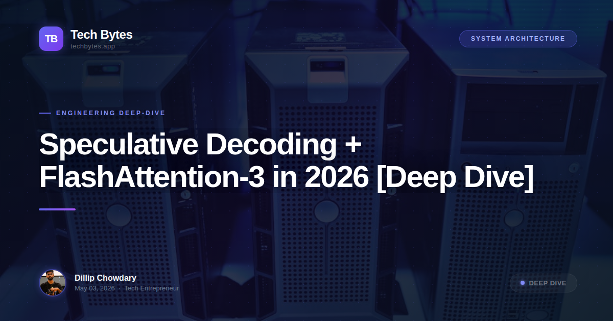Speculative Decoding + FlashAttention-3 in 2026 [Deep Dive]