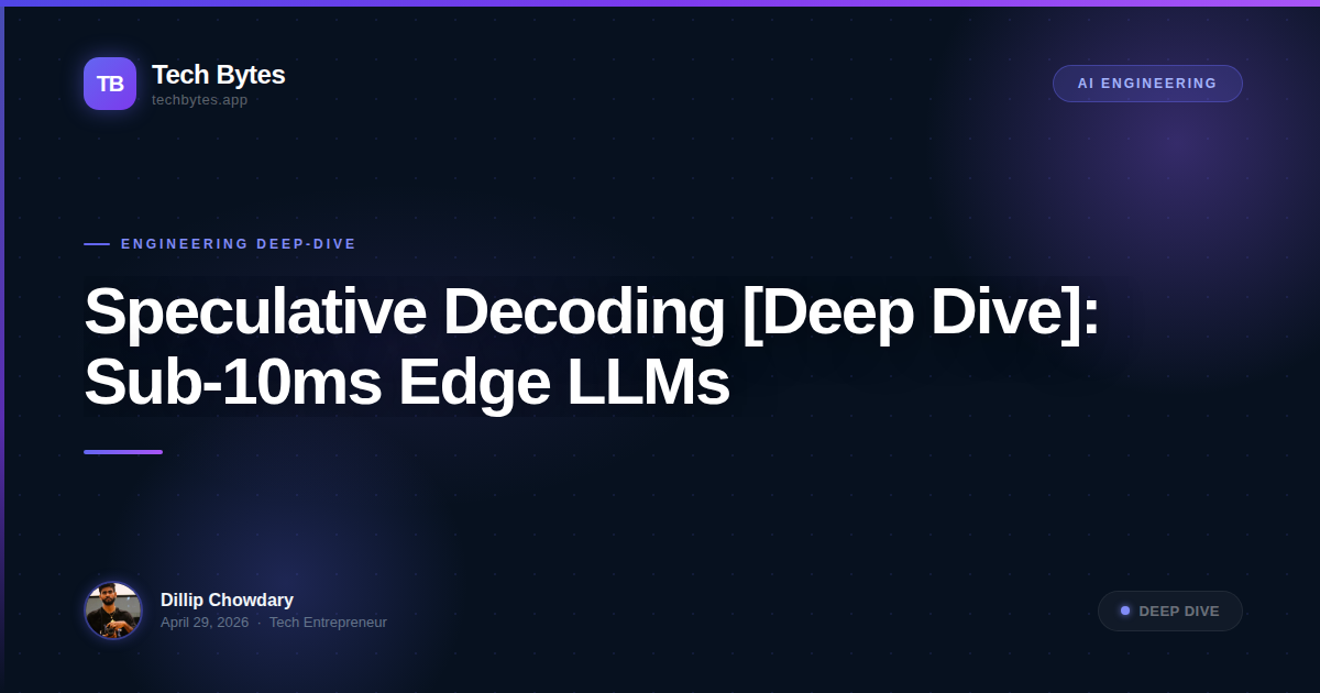 Speculative Decoding [Deep Dive]: Sub-10ms Edge LLMs