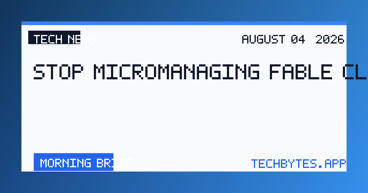 Stop micromanaging Fable/Claude 5