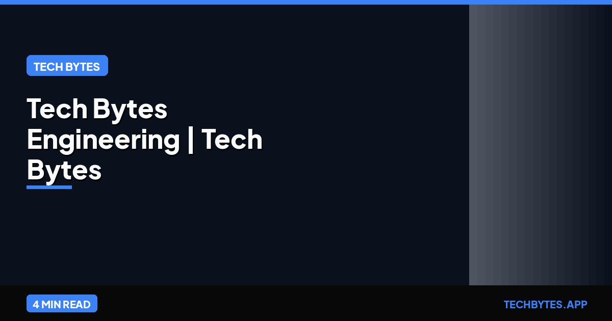 Tech Bytes Engineering | Tech Bytes