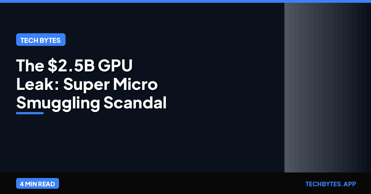 The $2.5B GPU Leak: Super Micro Smuggling Scandal