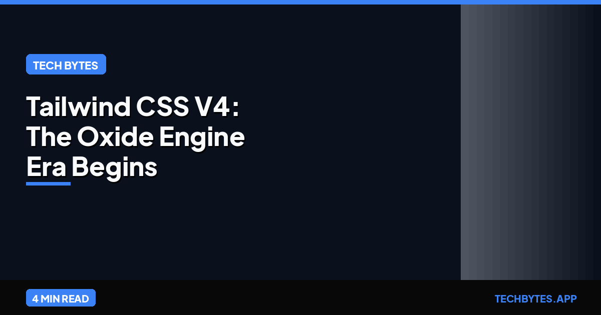 Tailwind CSS V4: The Oxide Engine Era Begins