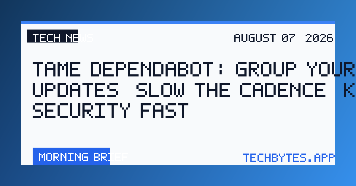 Tame Dependabot: Group your updates, slow the cadence, keep security fast