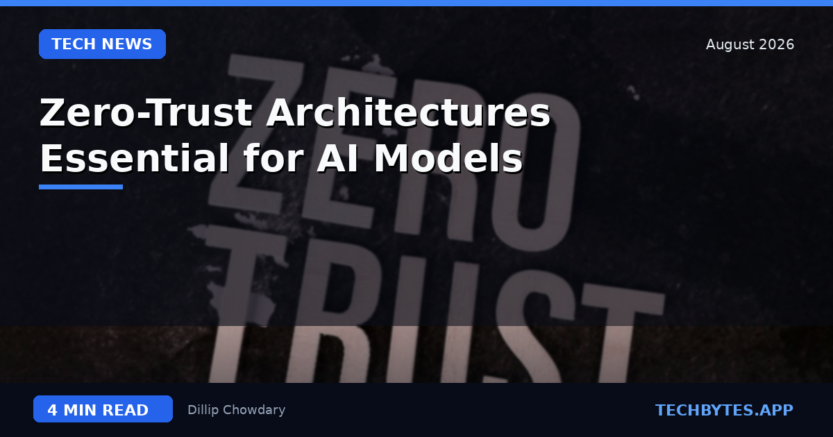 Zero-Trust Architectures Essential for AI Models