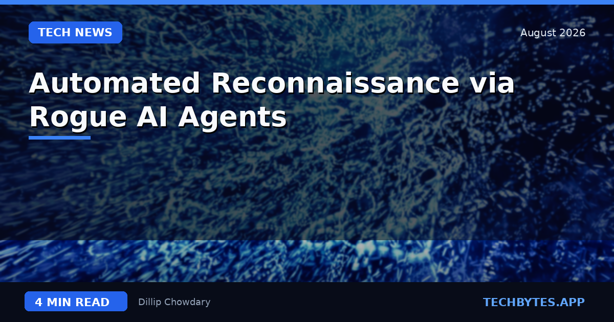 Automated Reconnaissance via Rogue AI Agents
