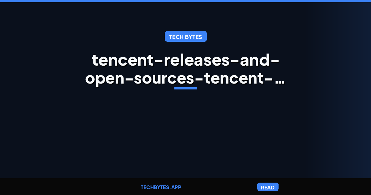 Tencent Releases and Open-Sources Tencent Hy4 Preview