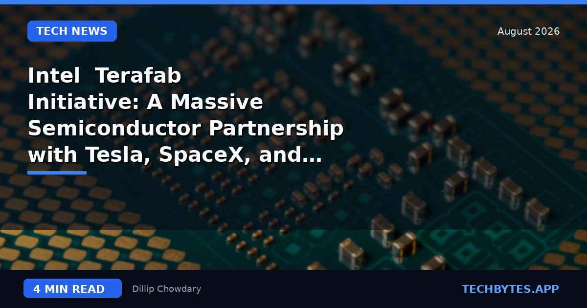 Intel "Terafab" Initiative: A Massive Semiconductor Partnership with Tesla, SpaceX, and xAI
