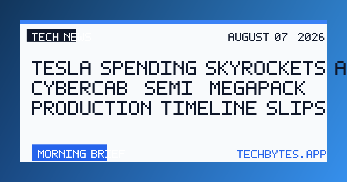 Tesla spending skyrockets as Cybercab, Semi, Megapack production timeline slips