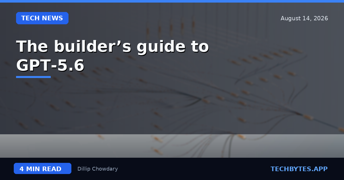 The builder’s guide to GPT‑5.6