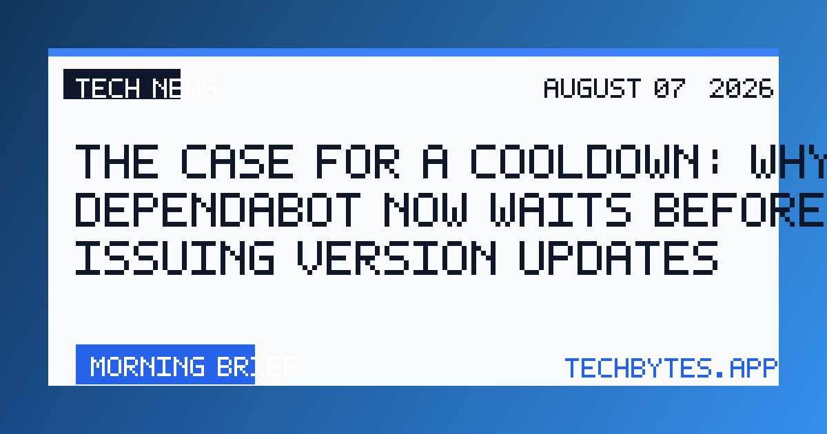 The case for a cooldown: Why Dependabot now waits before issuing version updates