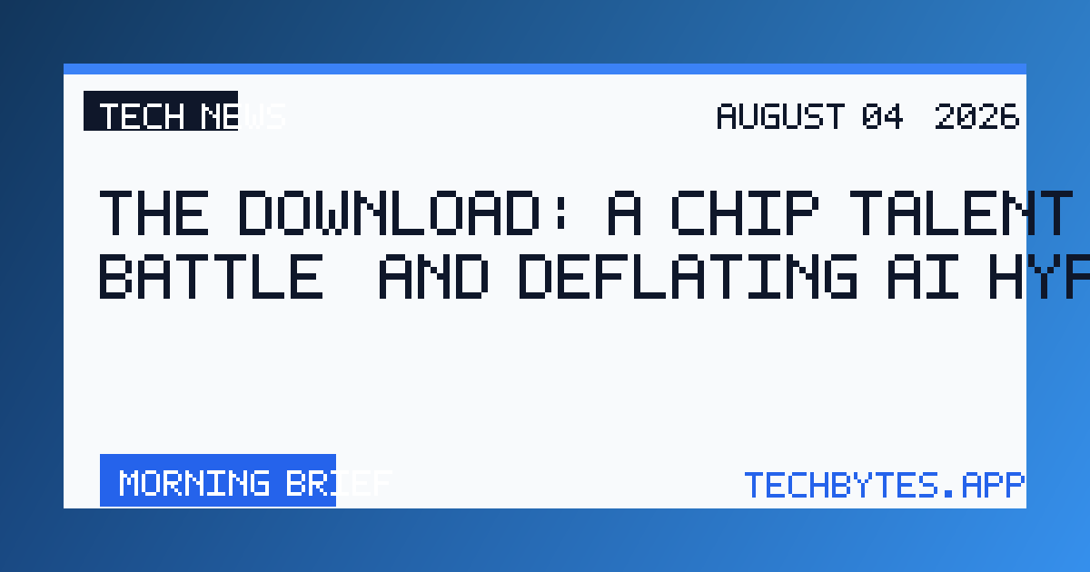 The Download: a chip talent battle, and deflating AI hype
