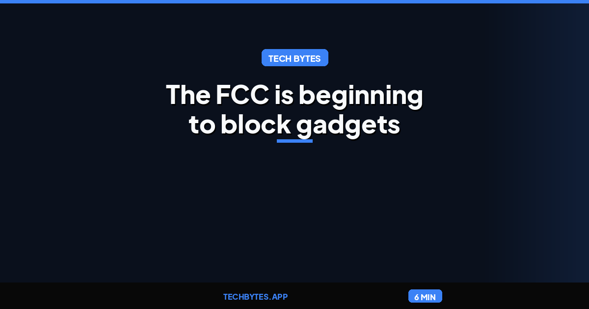 The FCC is beginning to block gadgets with ‘foreign surveillance chips’