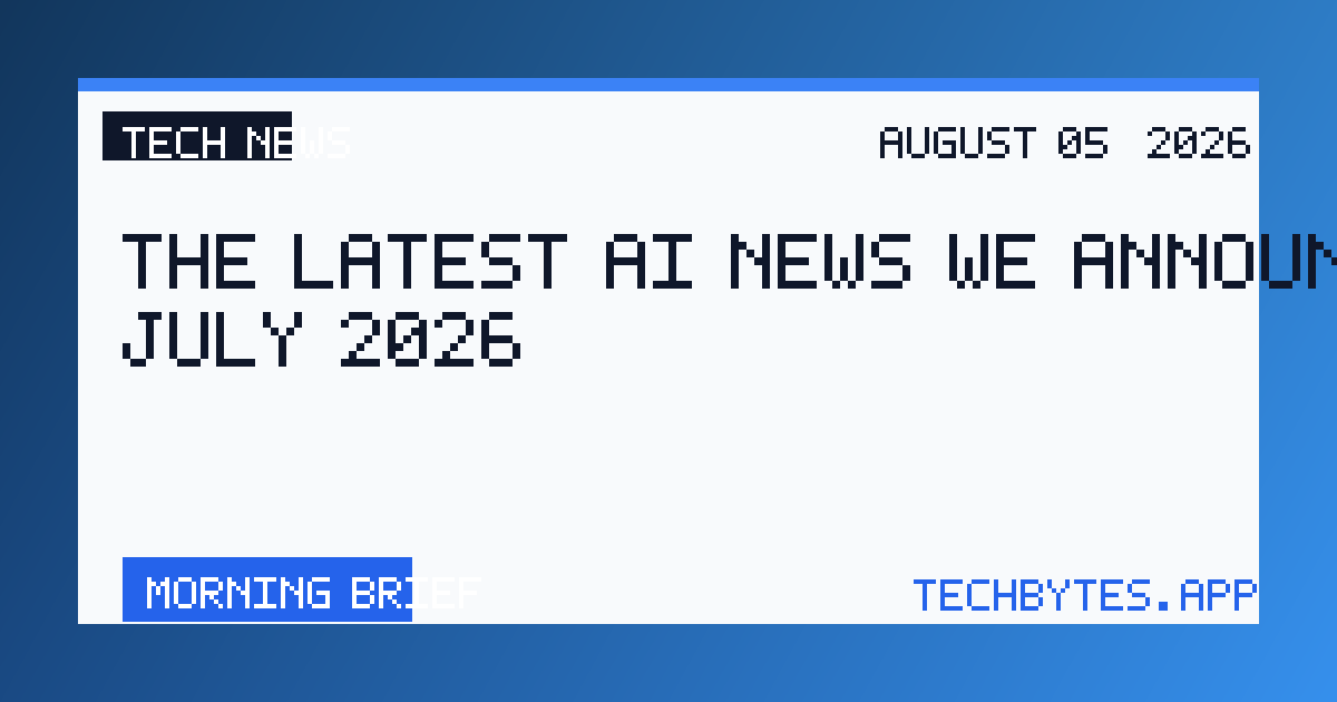 The latest AI news we announced in July 2026